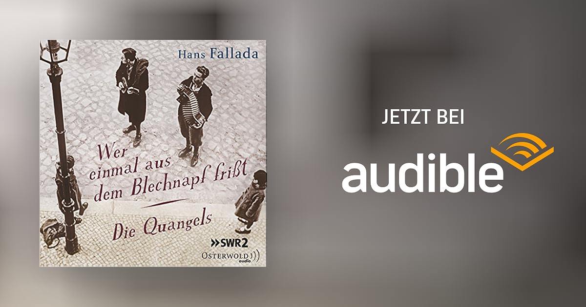 Wer einmal aus dem Blechnapf frißt / Die Quangels von Hans Fallada Hörspiel Download Audible